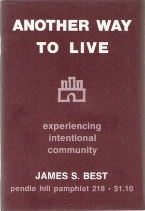 Another way to live: Experiencing intentional community (Pendle Hill pamphlet ; 218) Another way to live: Experiencing intentional community (Pendle Hill pamphlet ; 218)