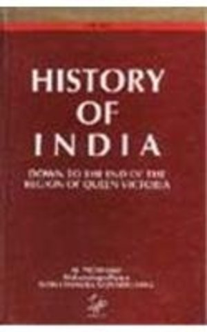 History of India: Down to the End of the Reign of Queen Victoria History of India: Down to the End of the Reign of Queen Victoria