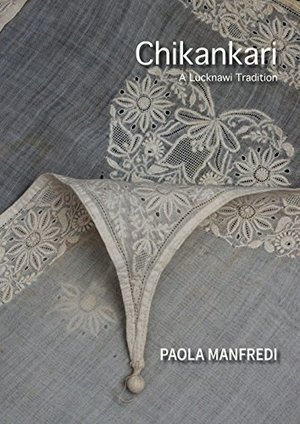 Chikankari: A Lucknawi Tradition Chikankari: A Lucknawi Tradition