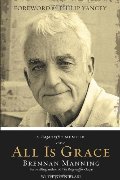 All Is Grace: A Ragamuffin Memoir All Is Grace: A Ragamuffin Memoir