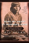 Bury My Heart at Wounded Knee: An Indian History of the American West Bury My Heart at Wounded Knee: An Indian History of the American West