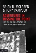 Adventures in Missing the Point: How the Culture Controlled Church Neutered the Gospel Adventures in Missing the Point: How the Culture Controlled Church Neutered the Gospel
