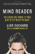 Mind Reader: Unlocking the Power of Your Mind to Get What You Want Mind Reader: Unlocking the Power of Your Mind to Get What You Want