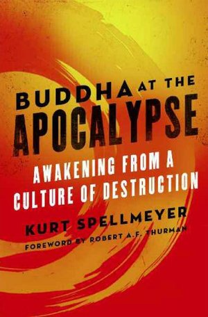 Buddha at the Apocalypse: Awakening from a Culture of Destruction Buddha at the Apocalypse: Awakening from a Culture of Destruction
