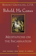 Behold, He Comes: Meditations on the Incarnation: Daily Readings from Advent to Epiphany Behold, He Comes: Meditations on the Incarnation: Daily Readings from Advent to Epiphany