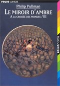 À LA CROISÉE DES MONDES T03 : LE MIROIR D'AMBRE À LA CROISÉE DES MONDES T03 : LE MIROIR D'AMBRE