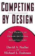 Competing by Design: The Power of Organizational Architecture Competing by Design: The Power of Organizational Architecture