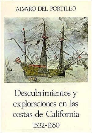 Descubrimientos y exploraciones en las costas de California. 1532-1650 Descubrimientos y exploraciones en las costas de California. 1532-1650