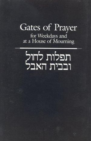 Gates of Prayer for Weekdays and at a House of Mourning Gates of Prayer for Weekdays and at a House of Mourning