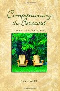 Companioning the Bereaved: A Soulful Guide for Counselors & Caregivers Companioning the Bereaved: A Soulful Guide for Counselors & Caregivers