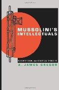 Mussolini's Intellectuals: Fascist Social and Political Thought Mussolini's Intellectuals: Fascist Social and Political Thought