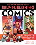 Complete Guide to Self-Publishing Comics: How to Create and Sell Comic Books, Manga, and Webcomics, The Complete Guide to Self-Publishing Comics: How to Create and Sell Comic Books, Manga, and Webcomics, The