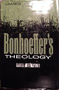 Bonhoeffer's theology;: Classical and revolutionary Bonhoeffer's theology;: Classical and revolutionary