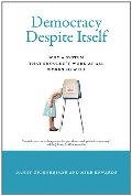Democracy Despite Itself: Why a System That Shouldn't Work at All Works So Well Democracy Despite Itself: Why a System That Shouldn't Work at All Works So Well