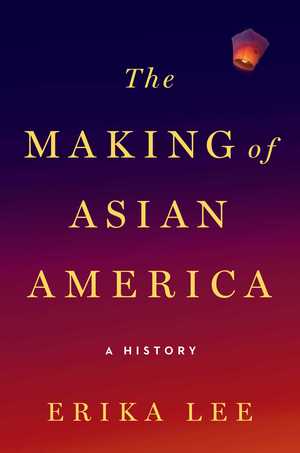 Making of Asian America: A History, The Making of Asian America: A History, The
