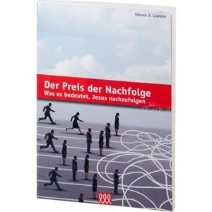 Der Preis der Nachfolge - Was es bedeutet, Jesus nachzufolgen Der Preis der Nachfolge - Was es bedeutet, Jesus nachzufolgen