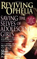Reviving Ophelia: Saving the Selves of Adolescent Girls (Ballantine Reader's Circle) Reviving Ophelia: Saving the Selves of Adolescent Girls (Ballantine Reader's Circle)