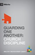 Guarding One Another: Church Discipline (9Marks Healthy Church Study Guides) Guarding One Another: Church Discipline (9Marks Healthy Church Study Guides)
