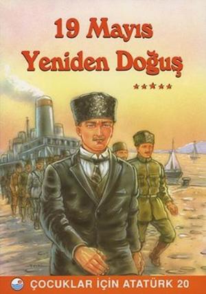 19 Mayıs, Yeniden doğuş: Çocuklar için Atatürk 19 Mayıs, Yeniden doğuş: Çocuklar için Atatürk