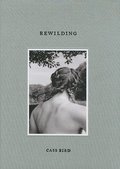 Cass Bird: Rewilding Cass Bird: Rewilding