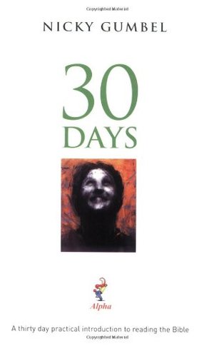 30 Days: A thirty-day practical introduction to reading the Bible 30 Days: A thirty-day practical introduction to reading the Bible
