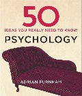 50 Psychology Ideas You Really Need to Know 50 Psychology Ideas You Really Need to Know
