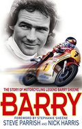 Barry: The Story of Motorcycling Legend, Barry Sheene Barry: The Story of Motorcycling Legend, Barry Sheene