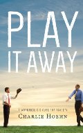 Play It Away: A Workaholic's Cure for Anxiety Play It Away: A Workaholic's Cure for Anxiety