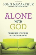 Alone with God: Rediscovering the Power and Passion of Prayer (John MacArthur Study) Alone with God: Rediscovering the Power and Passion of Prayer (John MacArthur Study)