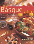 Basque Table: Passionate Home Cooking from Spain's Most Celebrated Cuisine, The Basque Table: Passionate Home Cooking from Spain's Most Celebrated Cuisine, The