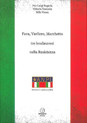 Fava, Varliero, Marchetto tre lendinaresi nella Resistenza Fava, Varliero, Marchetto tre lendinaresi nella Resistenza
