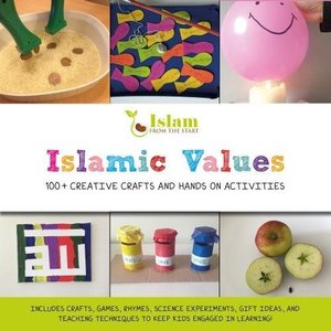 Islamic Values: 100+ Creative Crafts and Hands on Activities Islamic Values: 100+ Creative Crafts and Hands on Activities