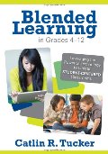 Blended Learning in Grades 4-12: Leveraging the Power of Technology to Create Student-Centered Classrooms Blended Learning in Grades 4-12: Leveraging the Power of Technology to Create Student-Centered Classrooms