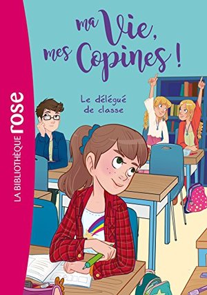 Ma Vie, mes Copines !, Tome 2 : Le délégué de classe Ma Vie, mes Copines !, Tome 2 : Le délégué de classe