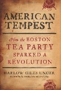 American tempest : how the Boston Tea Party sparked a revolution American tempest : how the Boston Tea Party sparked a revolution
