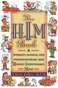 H.I.M. Book: A Woman's Manual for Understanding Her Highly Identifiable Male, The H.I.M. Book: A Woman's Manual for Understanding Her Highly Identifiable Male, The