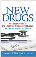 New Drugs: An Insider's Guide to the FDA's New Drug Approval Process for Scientists, Investors and Patients New Drugs: An Insider's Guide to the FDA's New Drug Approval Process for Scientists, Investors and Patients