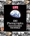100 Photographs That Changed the World 100 Photographs That Changed the World
