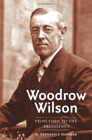 Woodrow Wilson: Princeton to the Presidency Woodrow Wilson: Princeton to the Presidency