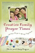 Creative Family Prayer Times: 52 Fun Ways to Pray Together Creative Family Prayer Times: 52 Fun Ways to Pray Together