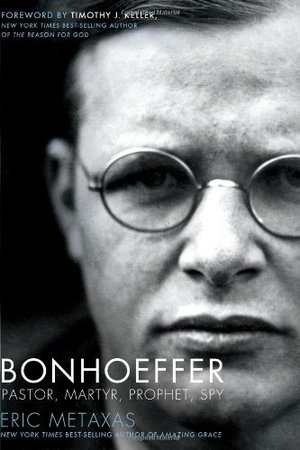 Bonhoeffer: Pastor, Martyr, Prophet, Spy Bonhoeffer: Pastor, Martyr, Prophet, Spy