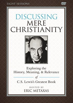 Discussing Mere Christianity: A DVD Study: Exploring the History, Meaning, and Relevance of C.S. Lewis's Greatest Book Discussing Mere Christianity: A DVD Study: Exploring the History, Meaning, and Relevance of C.S. Lewis's Greatest Book
