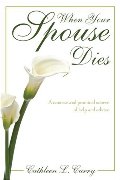 When Your Spouse Dies: A Concise and Practical Source of Help and Advice When Your Spouse Dies: A Concise and Practical Source of Help and Advice
