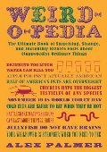 Weird-o-pedia: The Ultimate Book of Surprising, Strange, and Incredibly Bizarre Facts About (Supposedly) Ordinary Things Weird-o-pedia: The Ultimate Book of Surprising, Strange, and Incredibly Bizarre Facts About (Supposedly) Ordinary Things