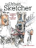 Urban Sketcher: Techniques for Seeing and Drawing on Location, The Urban Sketcher: Techniques for Seeing and Drawing on Location, The