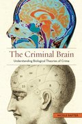 Criminal Brain: Understanding Biological Theories of Crime, The Criminal Brain: Understanding Biological Theories of Crime, The