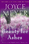 Beauty for Ashes: Receiving Emotional Healing Beauty for Ashes: Receiving Emotional Healing