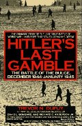 Hitler's Last Gamble: The Battle of the Bulge, December 1944-January 1945 Hitler's Last Gamble: The Battle of the Bulge, December 1944-January 1945