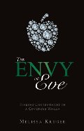 Envy of Eve: Finding Contentment in a Covetous World, The - 241.3 KRU Envy of Eve: Finding Contentment in a Covetous World, The - 241.3 KRU
