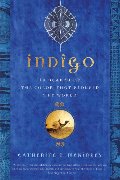 Indigo: In Search of the Color That Seduced the World Indigo: In Search of the Color That Seduced the World